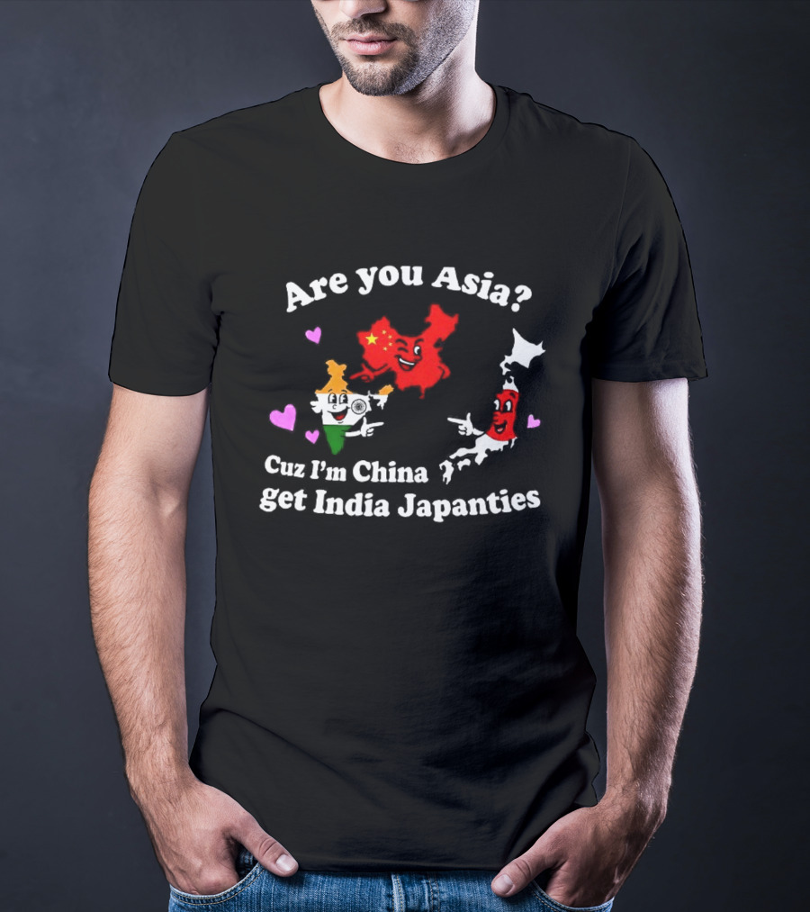 Are You Asia Cuz I'm China Get India Japanties Map Characters T-Shirt