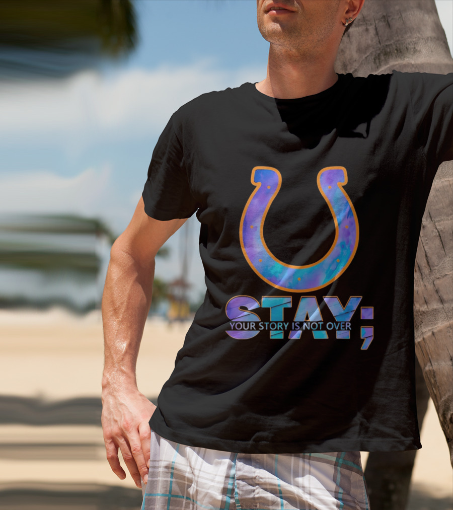 Indianapolis Colts Stay Your Story Is Not Over Semicolon Horseshoe T-Shirt