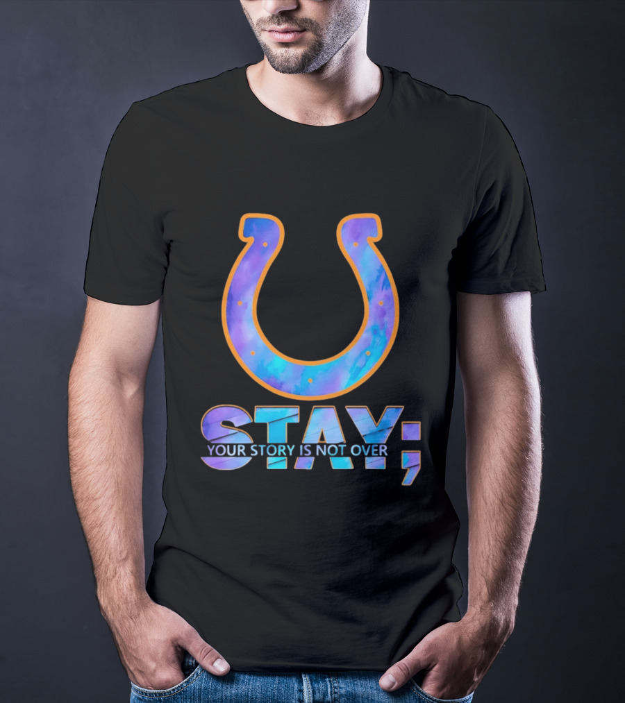 Indianapolis Colts Stay Your Story Is Not Over Semicolon Horseshoe T-Shirt