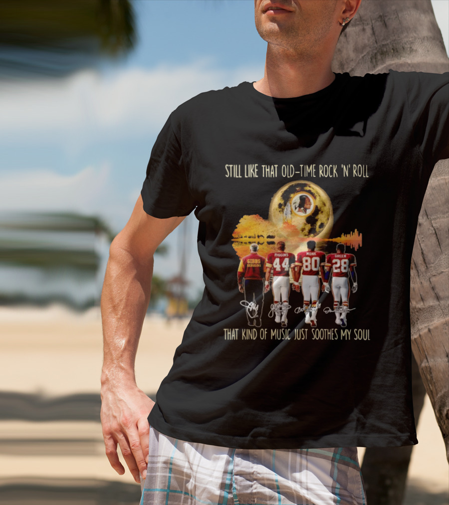 Washington Commanders Still Like That Old Time Rock 'n' Roll Music Soothes My Soul Gibbs Riggins Monk Green T-Shirt