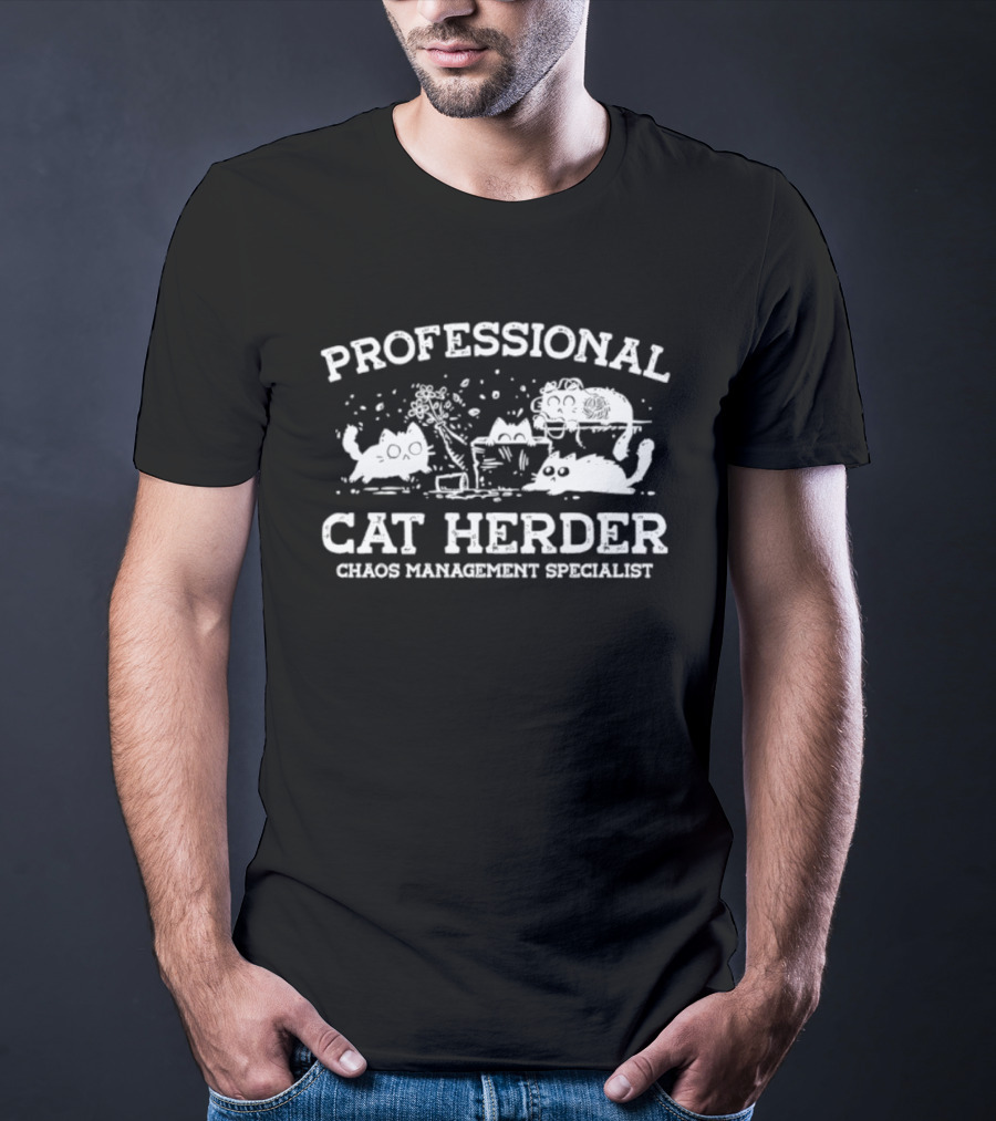 Professional Cat Herder Chaos Management Specialist T-Shirt
