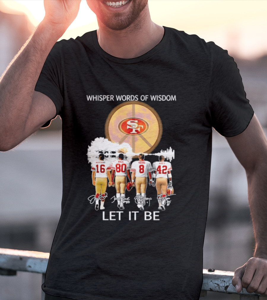 San Francisco 49ers Montana Rice Young Lott Whisper Words Of Wisdom Let It Be T-Shirt