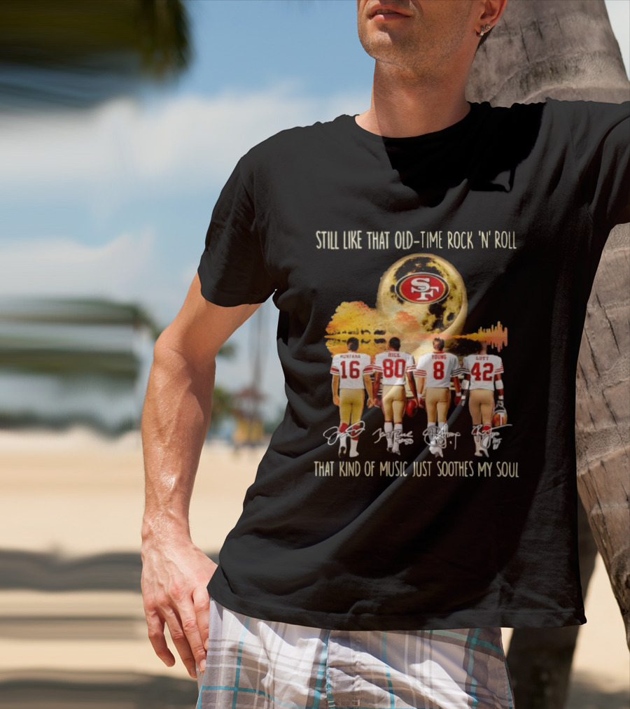 San Francisco 49ers Montana Rice Young Lott Still Like That Old Time Rock 'N' Roll T-Shirt