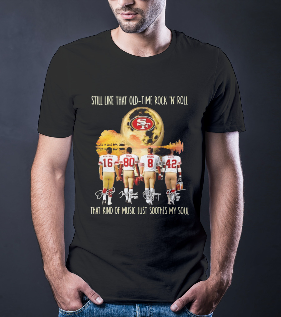 San Francisco 49ers Montana Rice Young Lott Still Like That Old Time Rock 'N' Roll T-Shirt