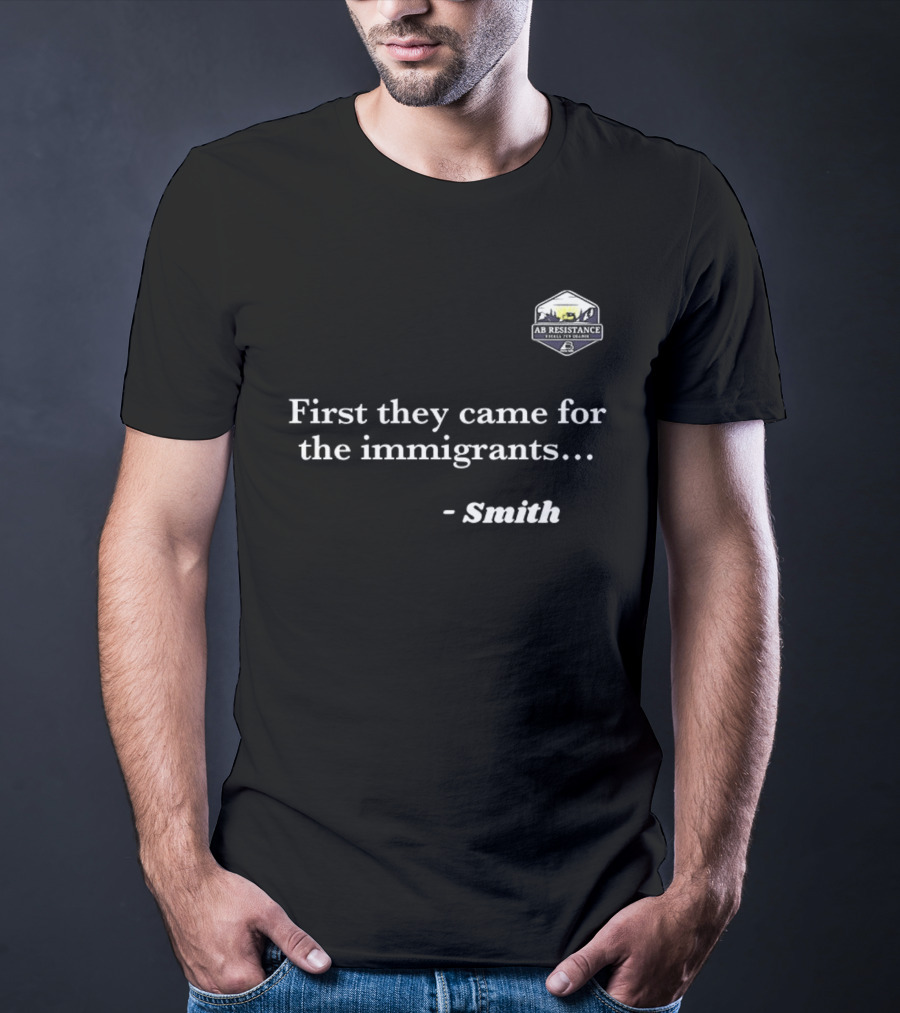 Smith First They Came For The Immigrants Advocacy Message T-Shirt