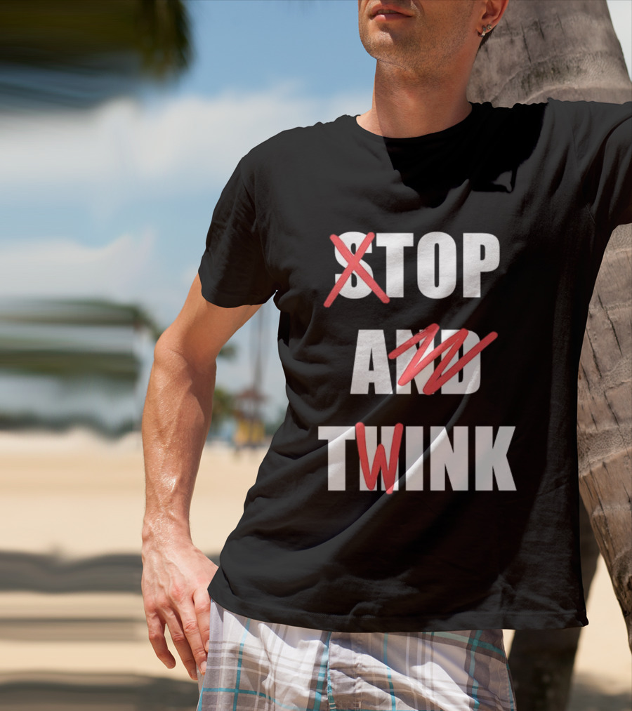 Stop And Twink Meme Humor Trending Fashion Phrase T-Shirt