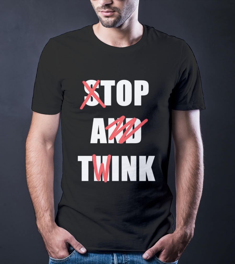 Stop And Twink Meme Humor Trending Fashion Phrase T-Shirt