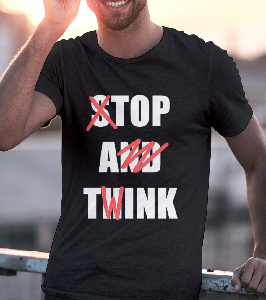 Stop And Twink Meme Humor Trending Fashion Phrase T-Shirt