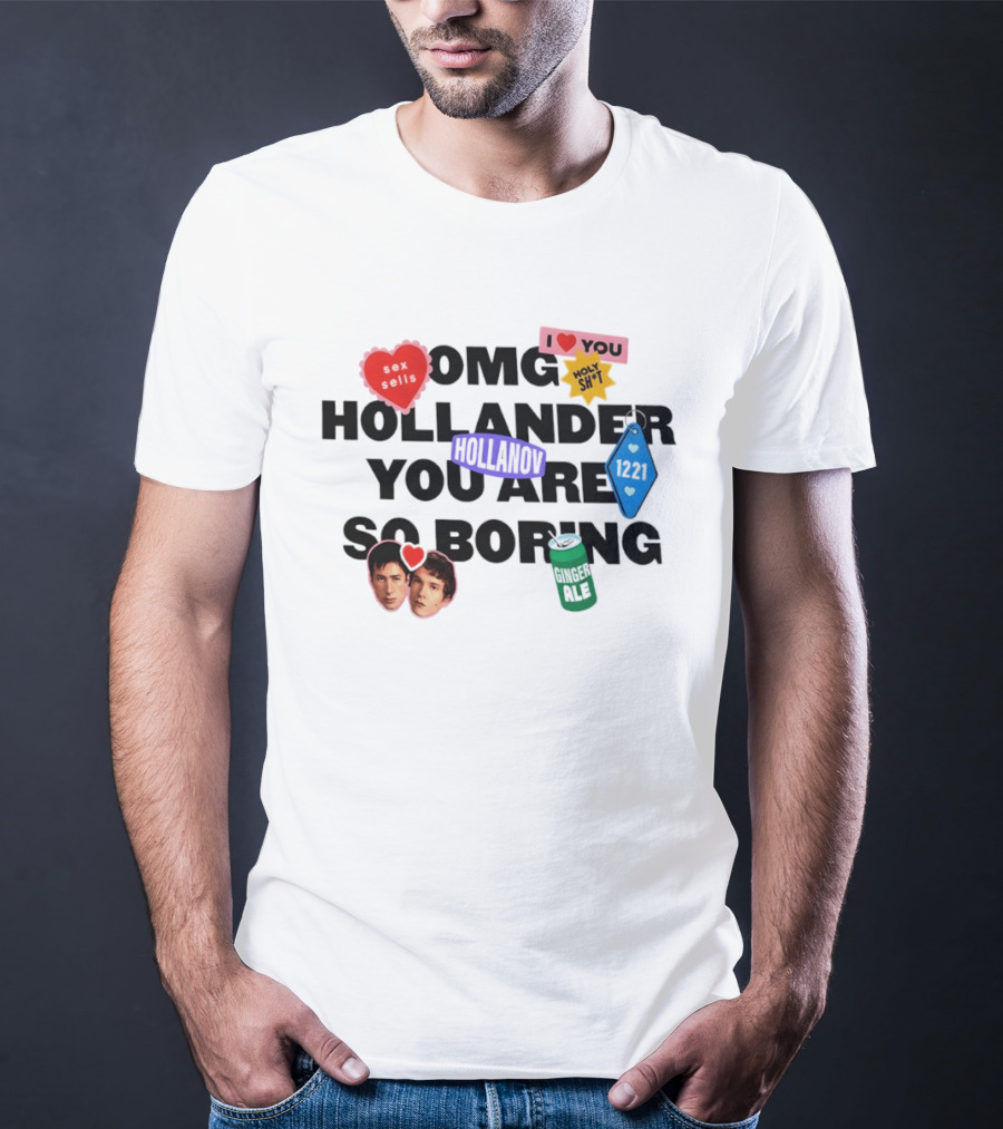 OMG Hollander You Are So Boring I Love You Holy Shit Hollander Ginger Ale 123K T-Shirt