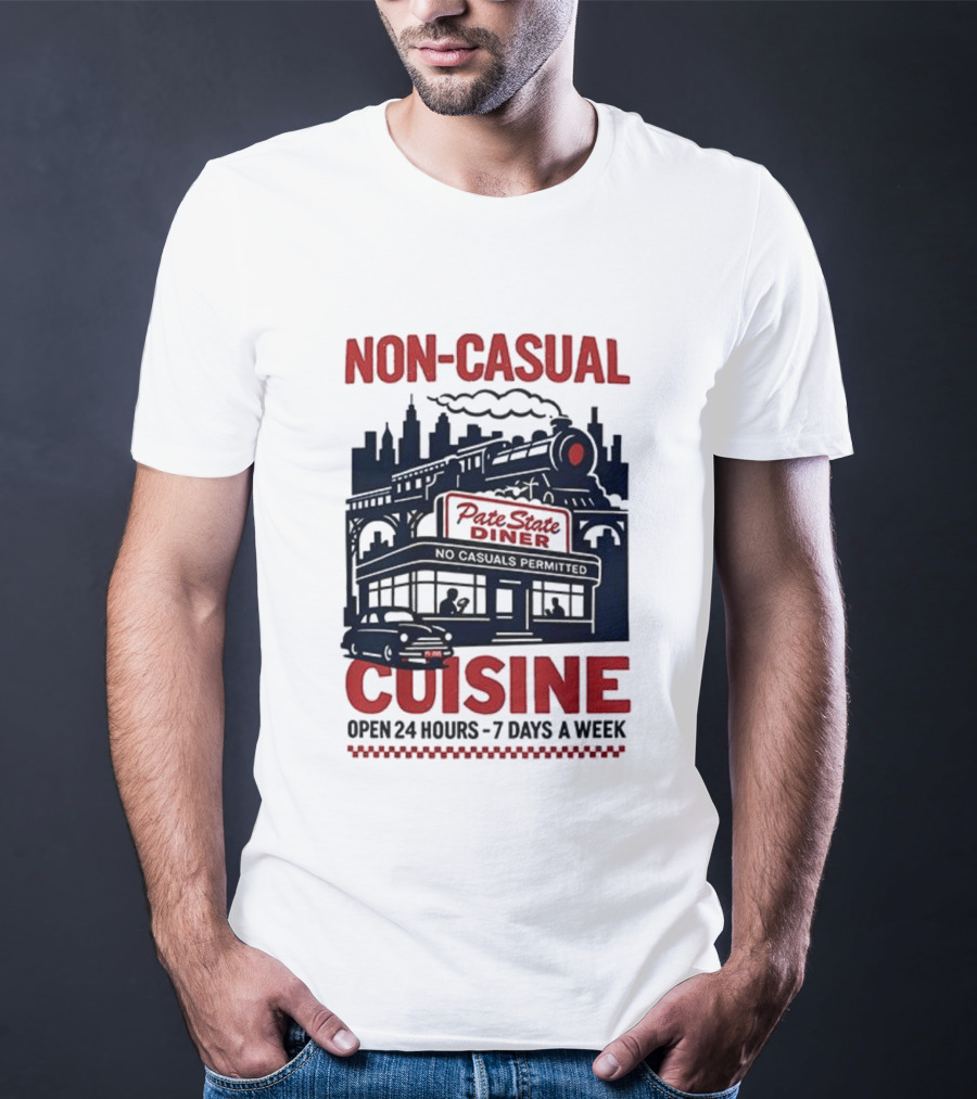 Non Casual Cuisine Pate State Diner Open 24 Hours 7 Days A Week T-Shirt
