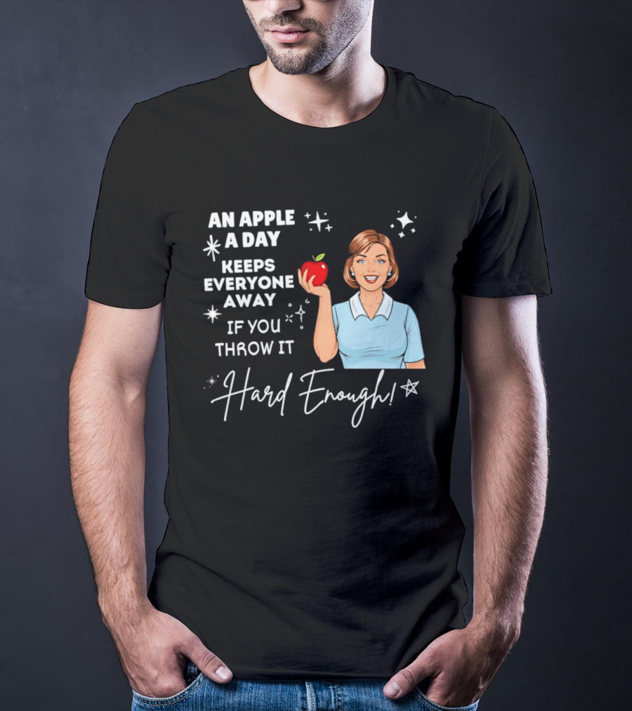An Apple A Day Keeps Everyone Away Humorous Phrase With Woman Holding Apple T-Shirt