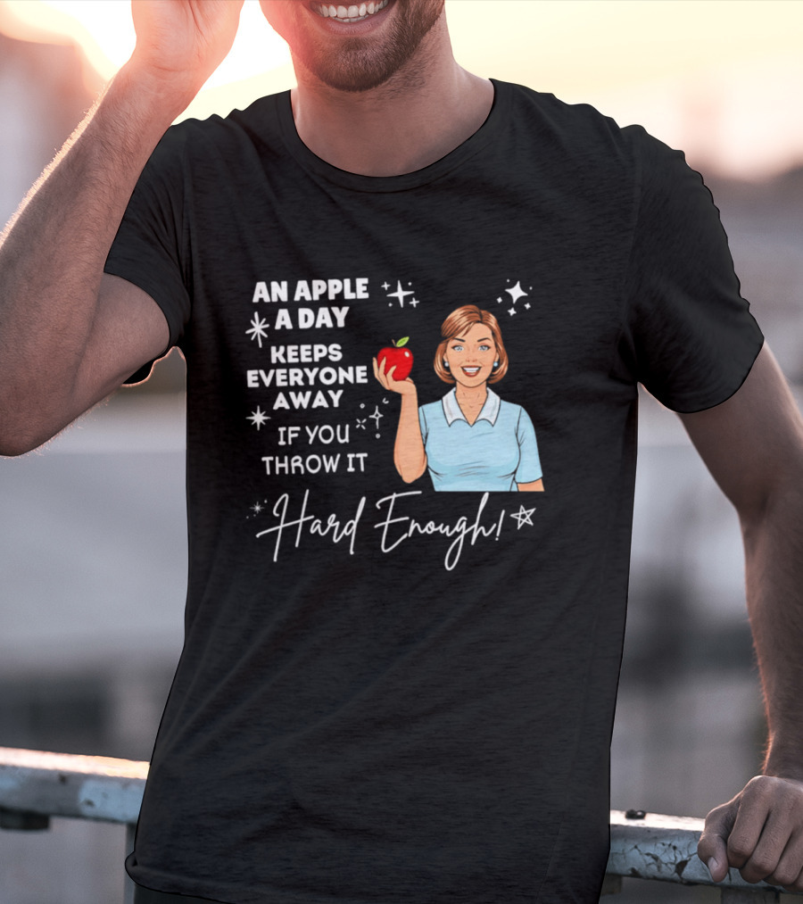 An Apple A Day Keeps Everyone Away Humorous Phrase With Woman Holding Apple T-Shirt