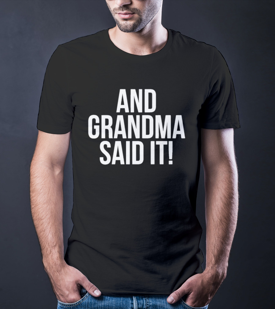 And Grandma Said It T-Shirt