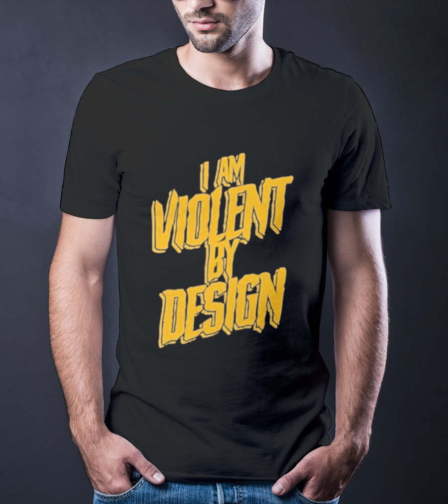 I Am Violent By Design Eric Young T-Shirt