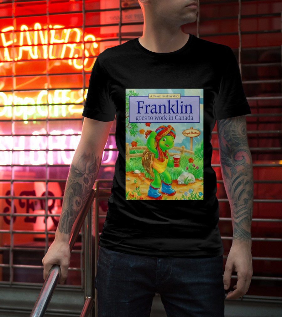 Franklin Goes To Work In Canada Singh Hortons Classic Story T-Shirt