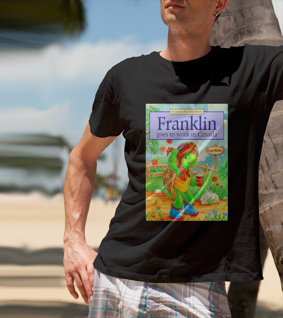 Franklin Goes To Work In Canada Singh Hortons Classic Story T-Shirt