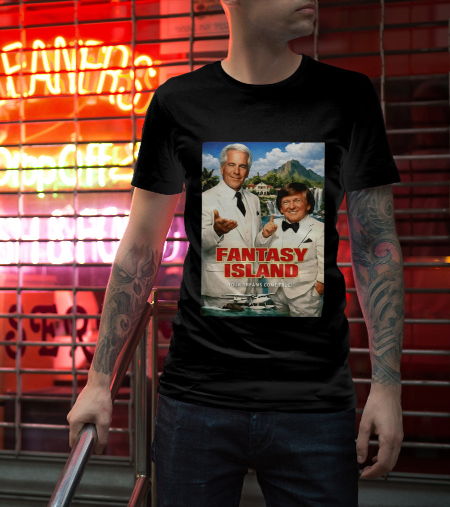 Fantasy Island Your Dreams Come True Jeffrey Epstein Trump T-Shirt