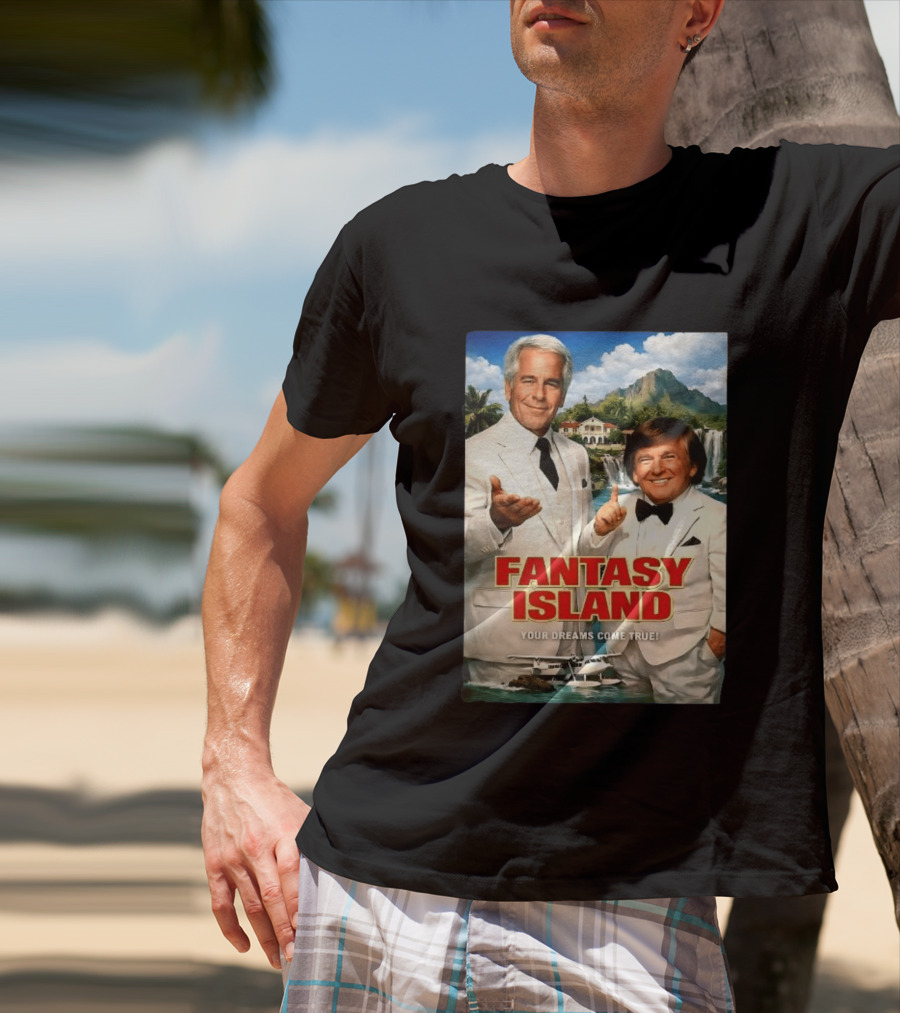 Fantasy Island Your Dreams Come True Jeffrey Epstein Trump T-Shirt