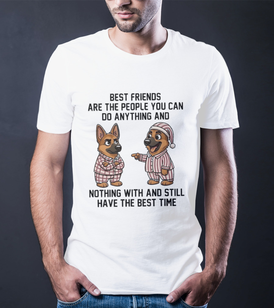 Best Friends Are The People You Can Do Anything With German Shepherd Pajamas Fun T-Shirt