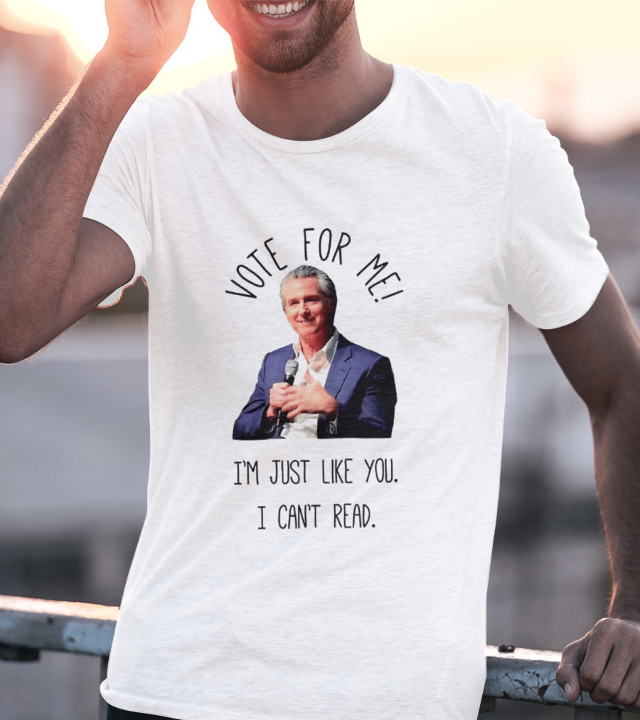 Vote For Me I'm Just Like You I Can't Read T-Shirt