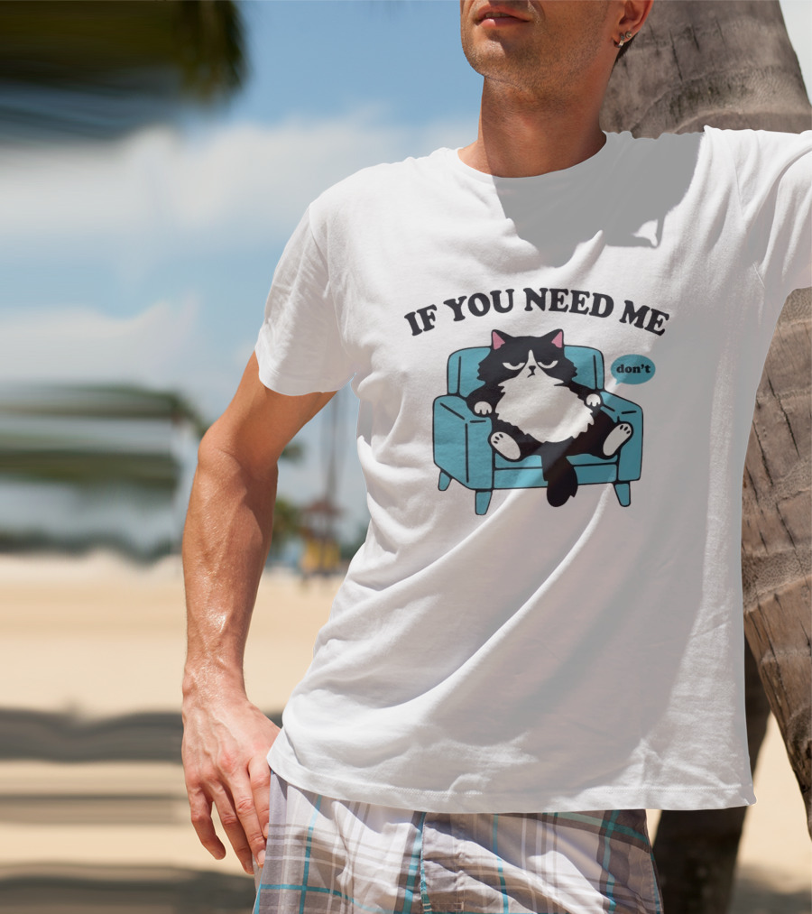 If You Need Me Don't Cat Sitting On Chair T-Shirt