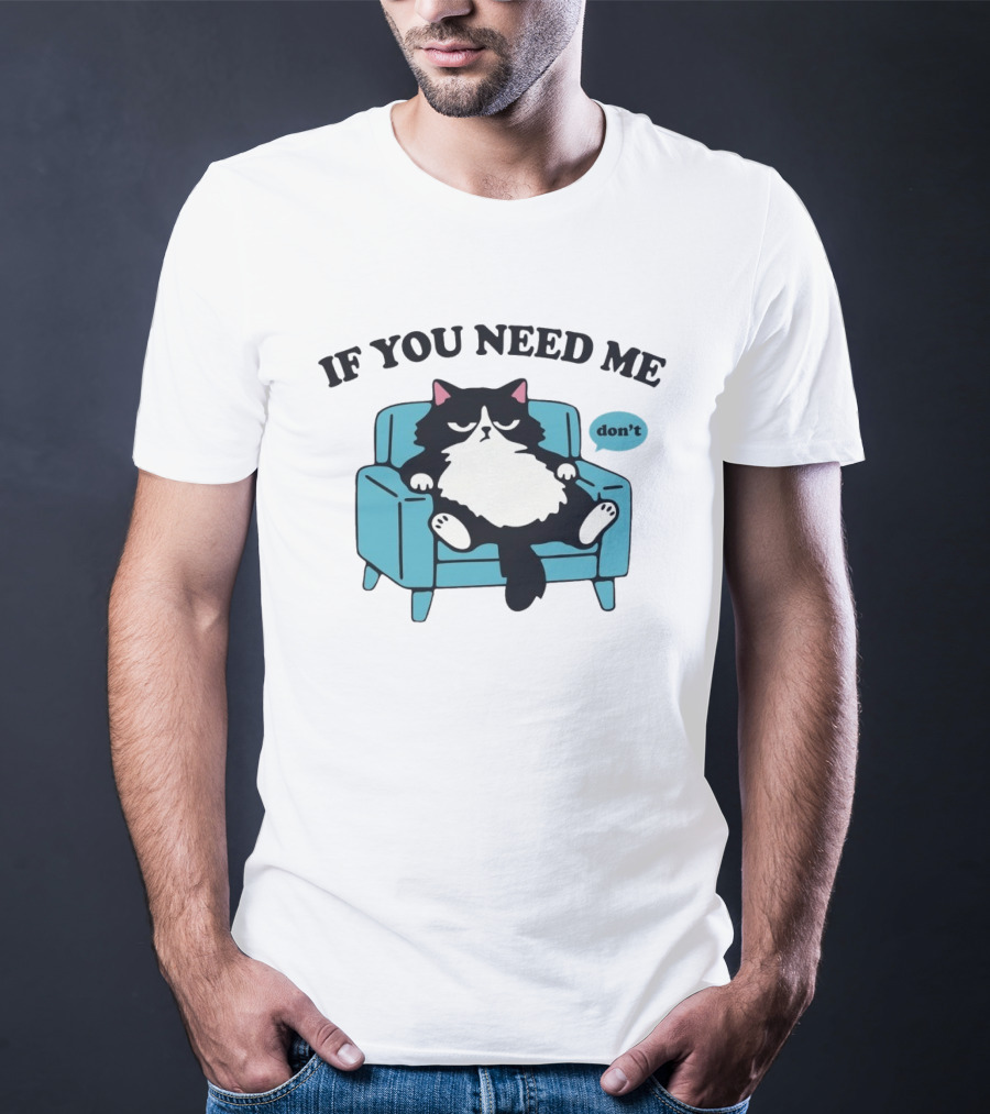If You Need Me Don't Cat Sitting On Chair T-Shirt