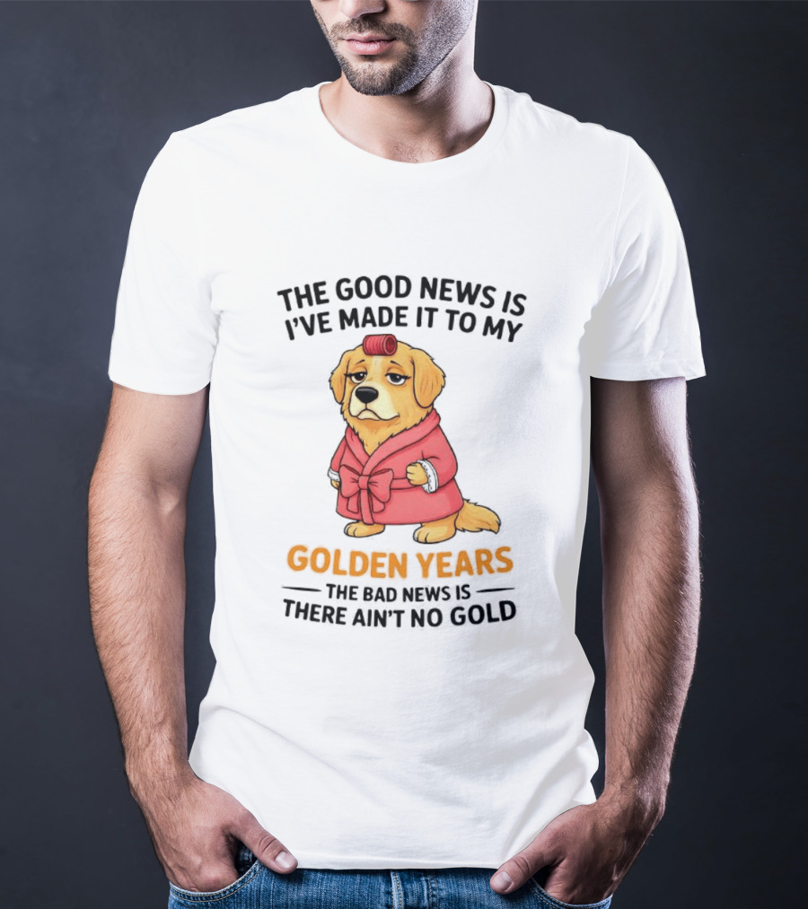 Golden Years Retriever Humor No Gold For Golden Retriever T-Shirt