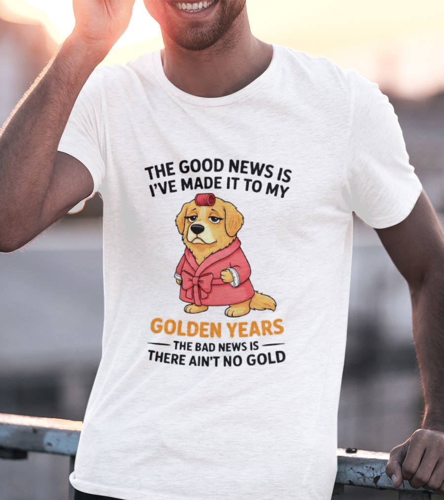 Golden Years Retriever Humor No Gold For Golden Retriever T-Shirt