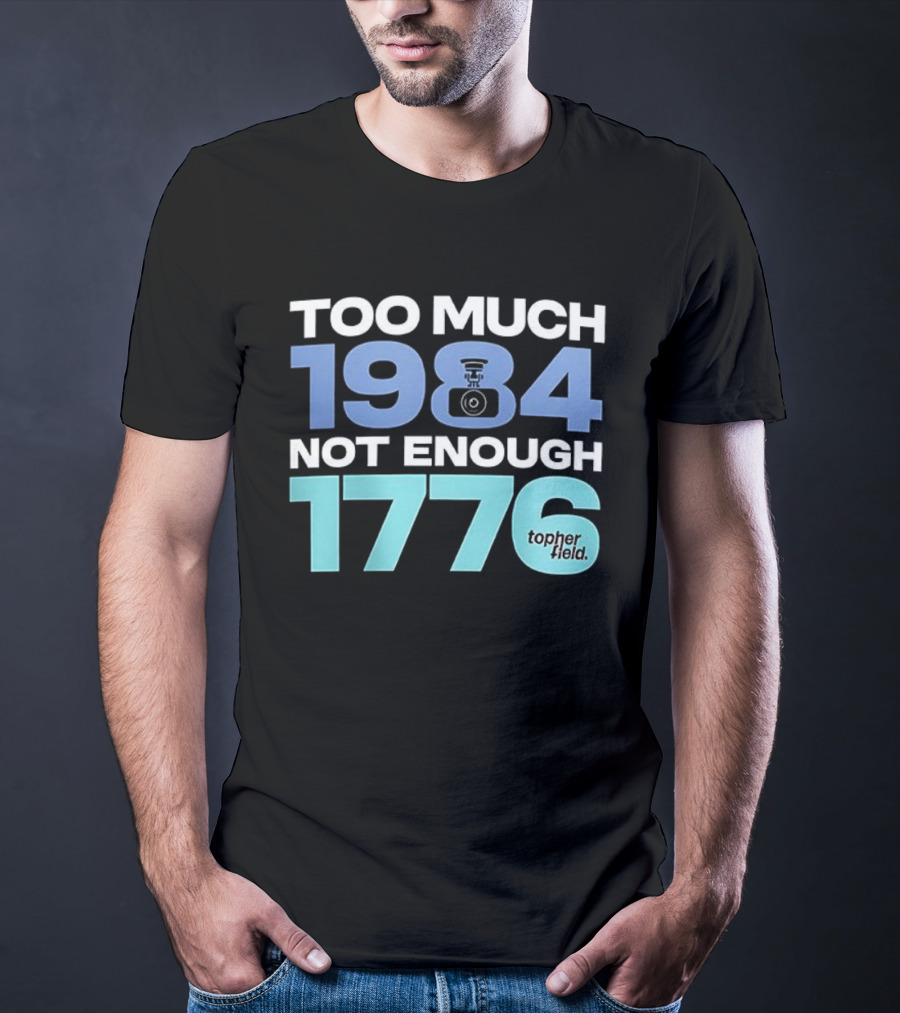 Too Much 1984 Not Enough 1776 Tonter Tic T-Shirt