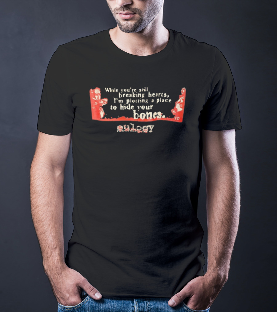 White Youre Still Breaking Hearts Im Plotting A Place To Hide Your Bones Saosin T-Shirt