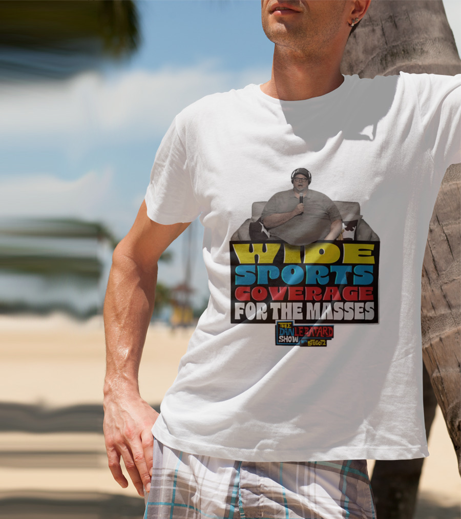 Wide Sports Coverage For The Masses The Dan Le Batard Show With Stugotz T-Shirt