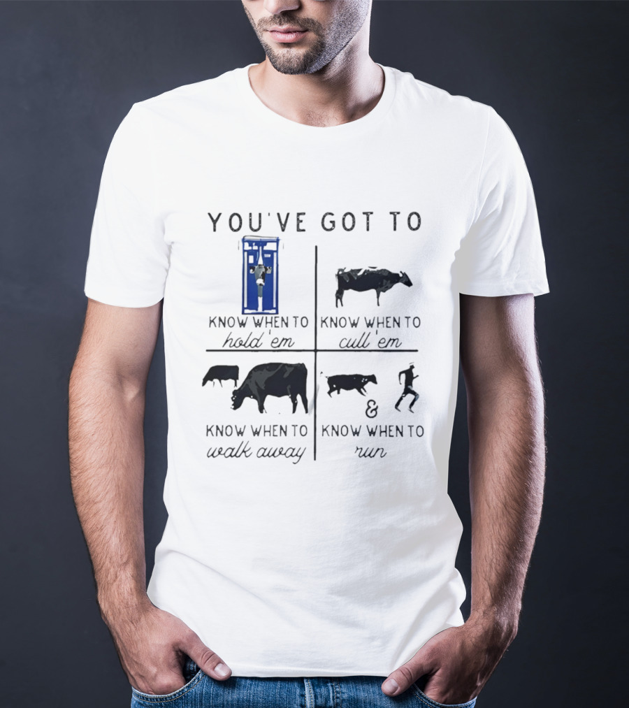 You've Got To Know When To Hold 'Em Cull 'Em Walk Away And Run Cow T-Shirt