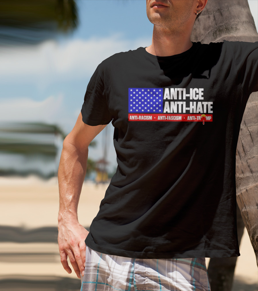 Anti ICE Anti Hate Anti Racism Anti Fascism Anti Trump T-Shirt