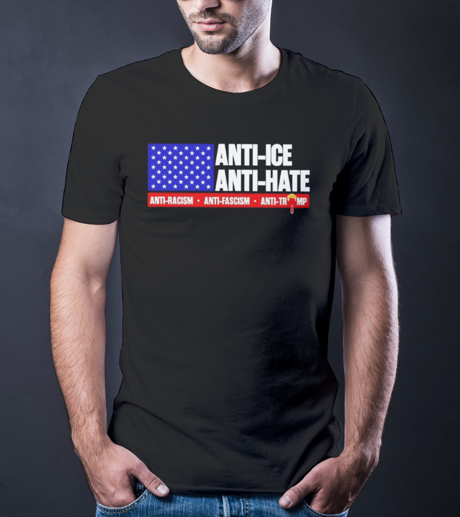 Anti ICE Anti Hate Anti Racism Anti Fascism Anti Trump T-Shirt