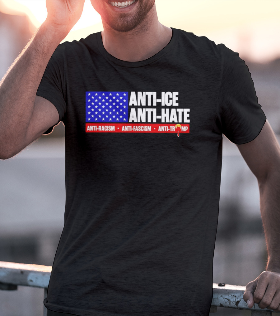 Anti ICE Anti Hate Anti Racism Anti Fascism Anti Trump T-Shirt