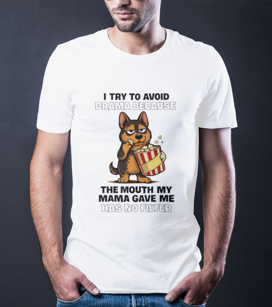 I Try To Avoid Drama Because The Mouth My Mama Gave Me Has No Filter German Shepherd Eating Popcorn T-Shirt