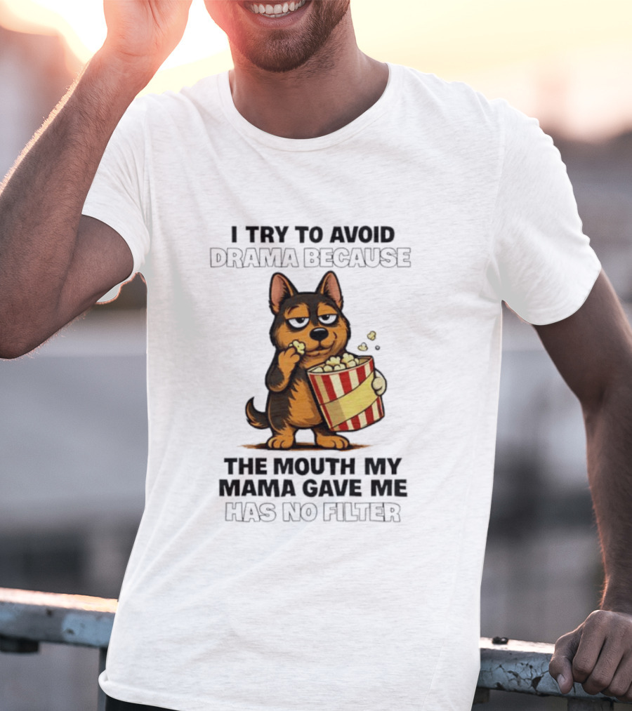 I Try To Avoid Drama Because The Mouth My Mama Gave Me Has No Filter German Shepherd Eating Popcorn T-Shirt