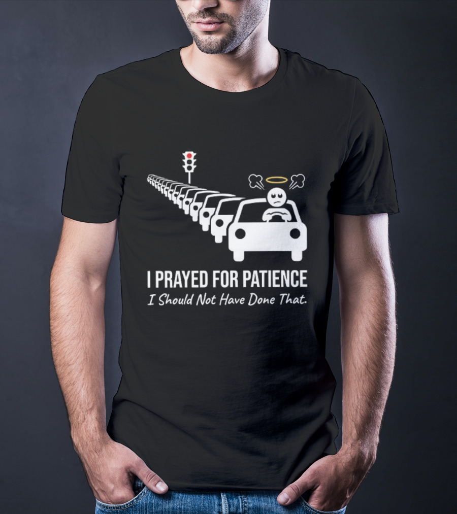 I Prayed For Patience Traffic Jam Halo Frustration T-Shirt