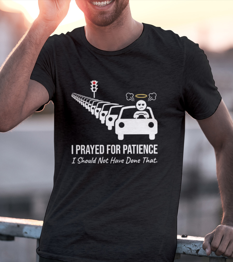I Prayed For Patience Traffic Jam Halo Frustration T-Shirt