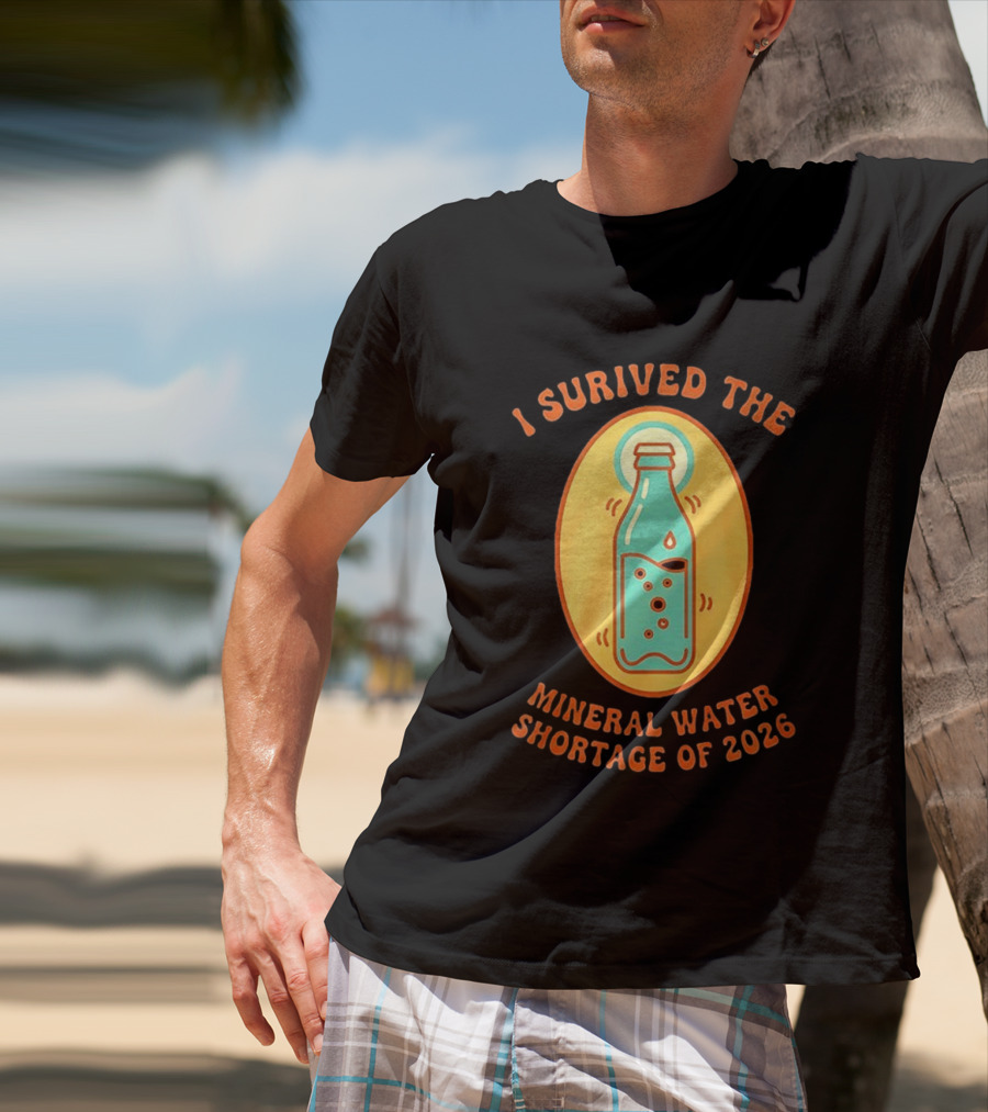 I Survived The Mineral Water Shortage Of 2026 T-Shirt