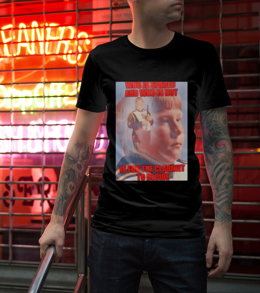 Who Is Spared And Who Is Not Is For The Clarinet To Decide Meme T-Shirt