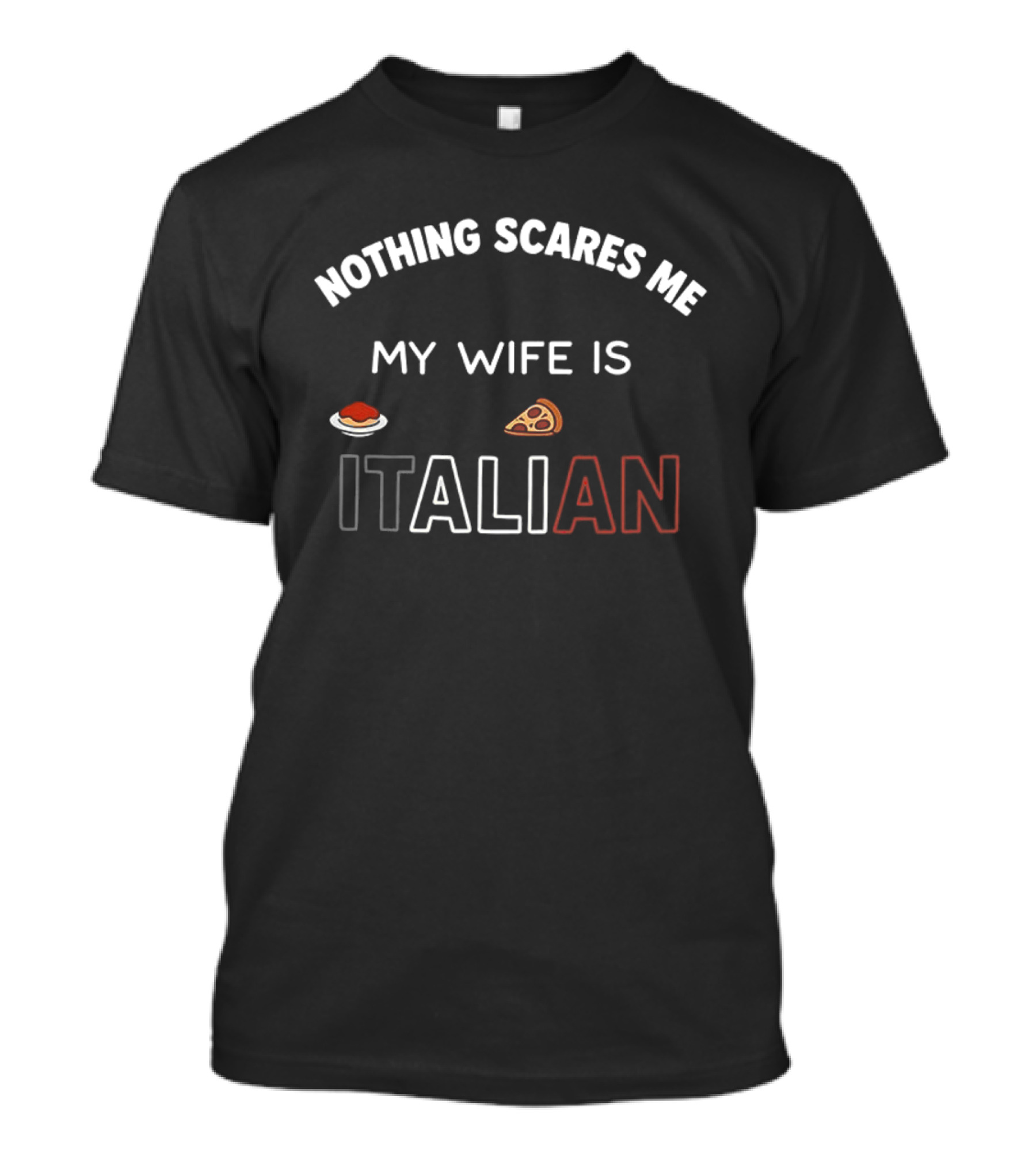 Nothing Scares Me My Wife Is Italian Pizza And Spaghetti T-Shirt