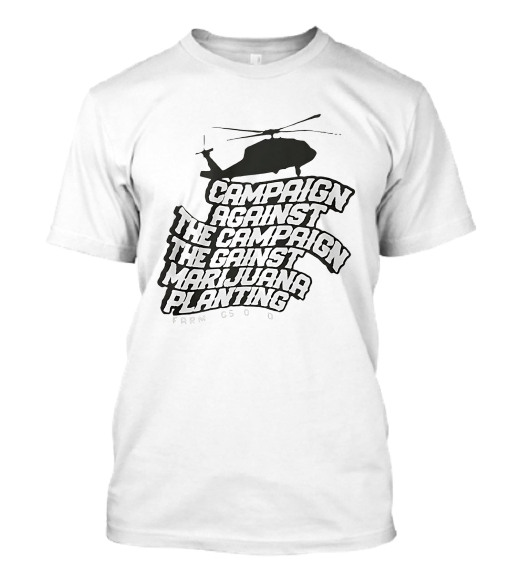 Helicopter Campaign Against The Campaign Against Marijuana Planting FARM CSOD T-Shirt
