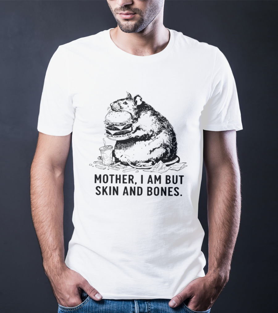 Obese Rat Eating Junk Food Mother I Am But Skin And Bones T-Shirt