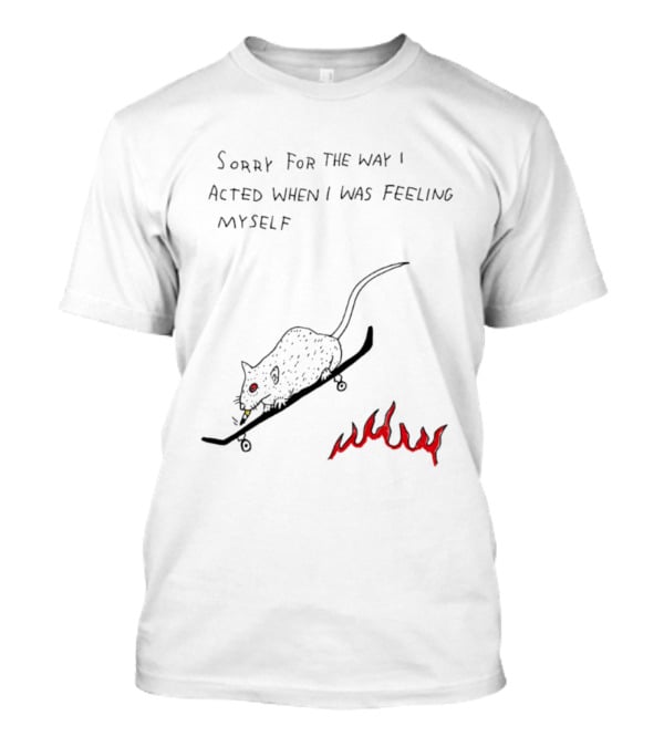 Sorry For The Way I Acted When I Was Feeling Myself Skateboarding Rat Flames T-Shirt