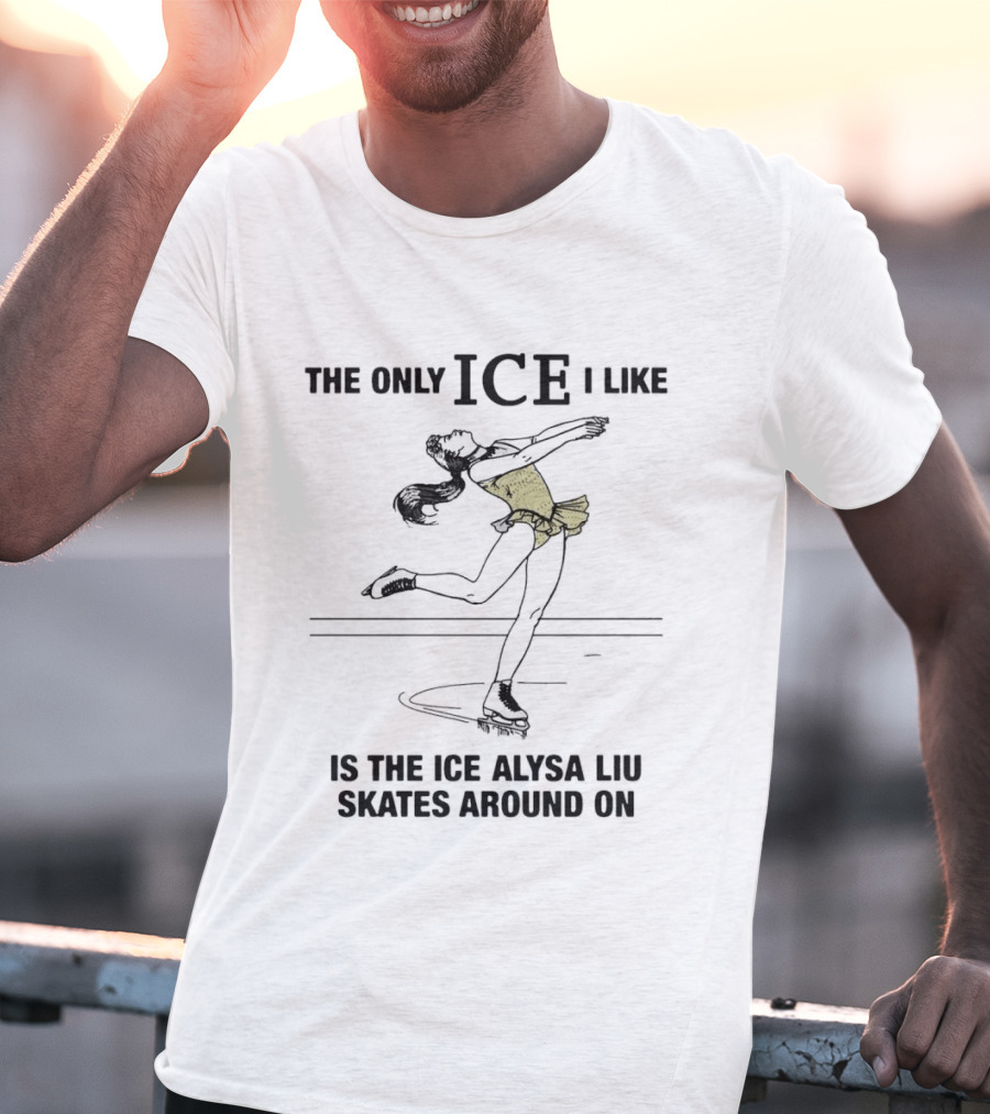 The Only ICE I Like Is The Ice Alysa Liu Skates Around On T-Shirt