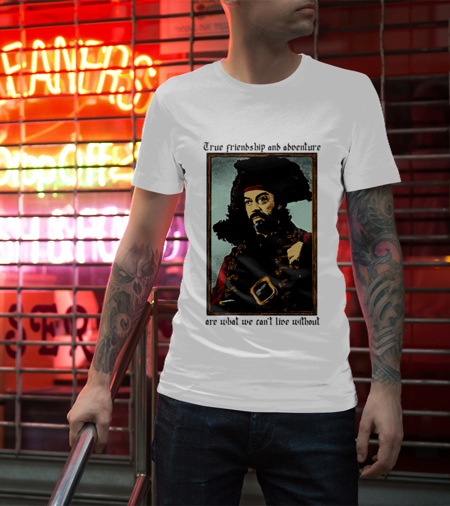 True Friendship And Adventure With Iconic Explorer Are What We Can't Live Without T-Shirt