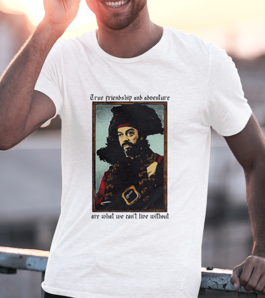 True Friendship And Adventure With Iconic Explorer Are What We Can't Live Without T-Shirt