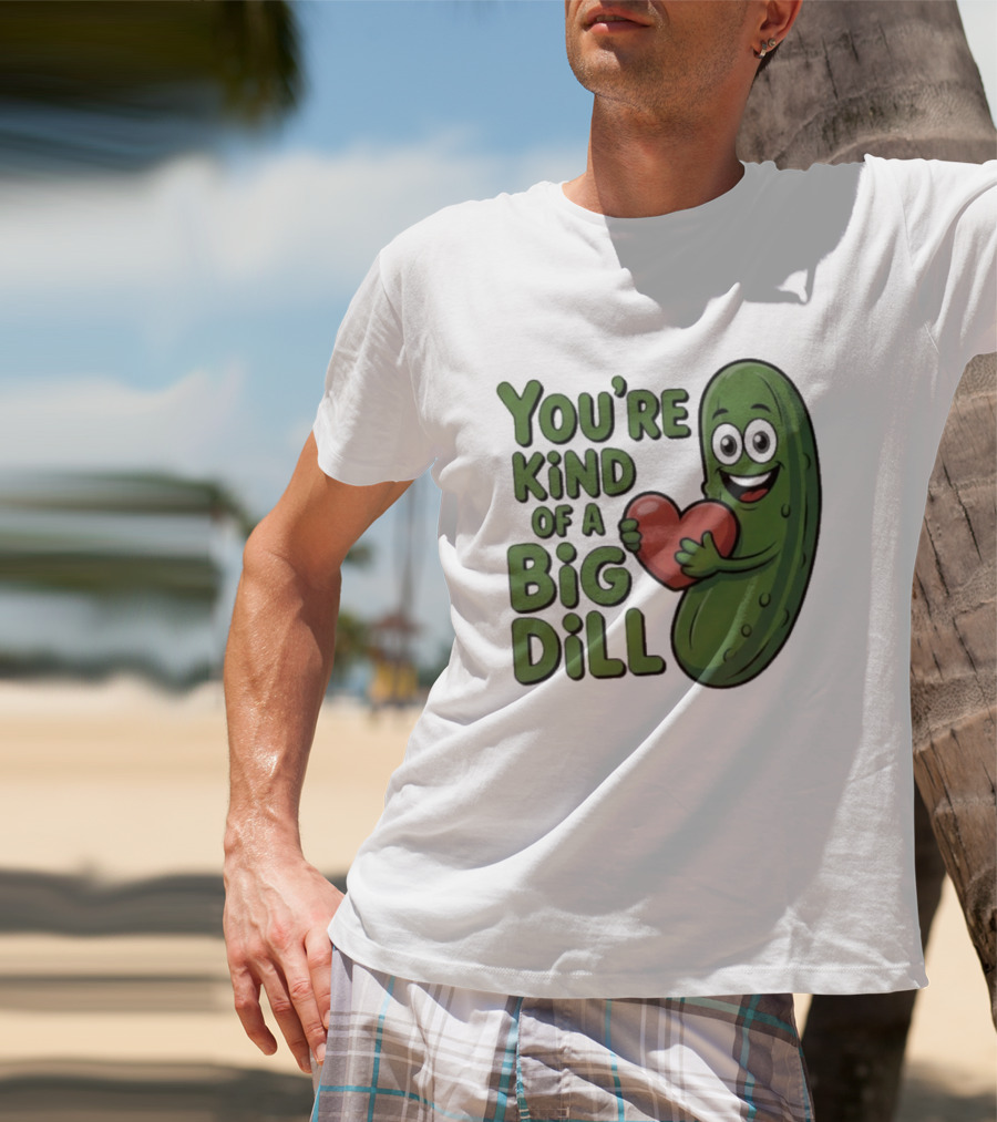You're Kind Of A Big Dill Pickle Holding Heart T-Shirt
