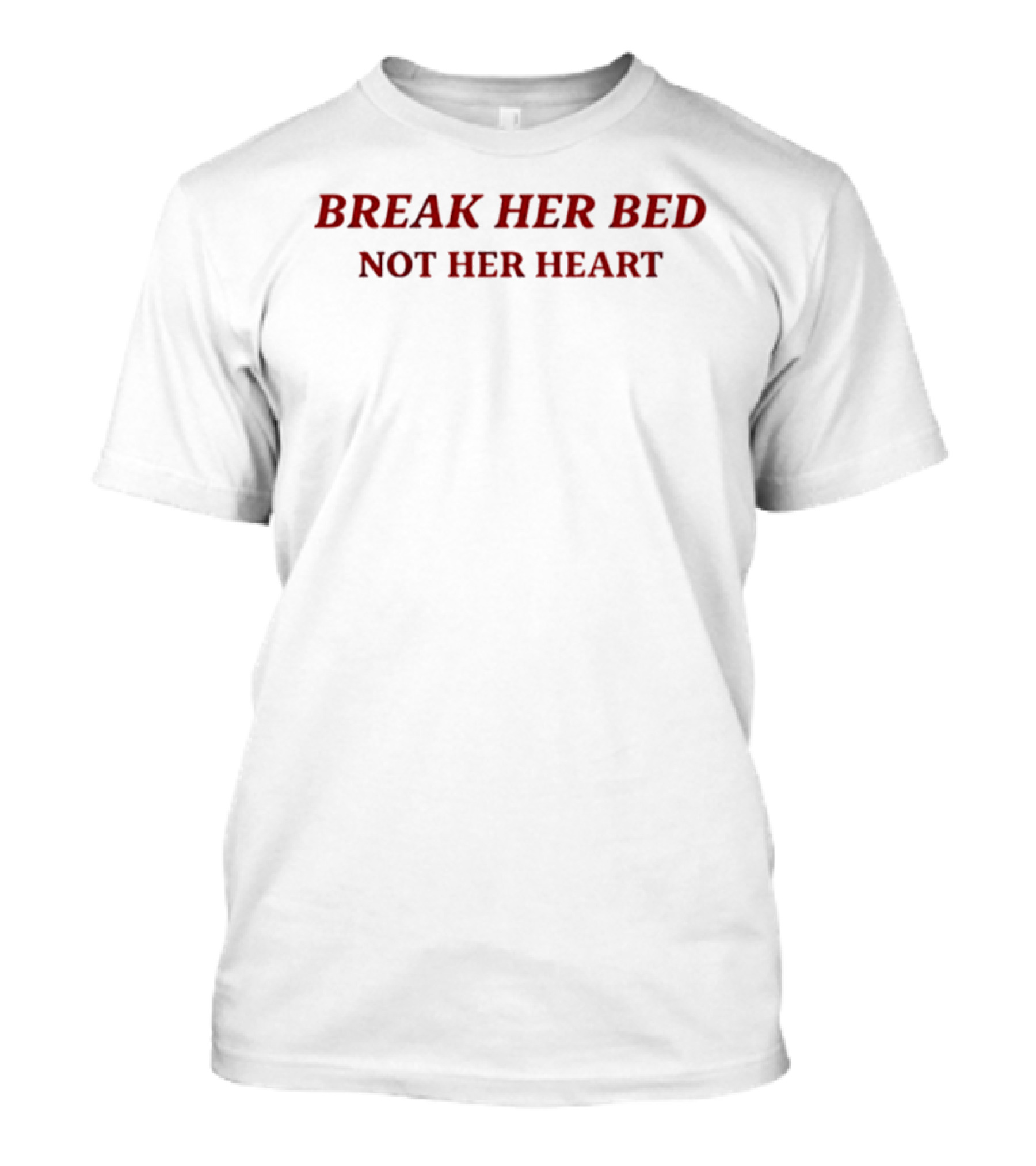 Break Her Bed Not Her Heart Bold Red T-Shirt